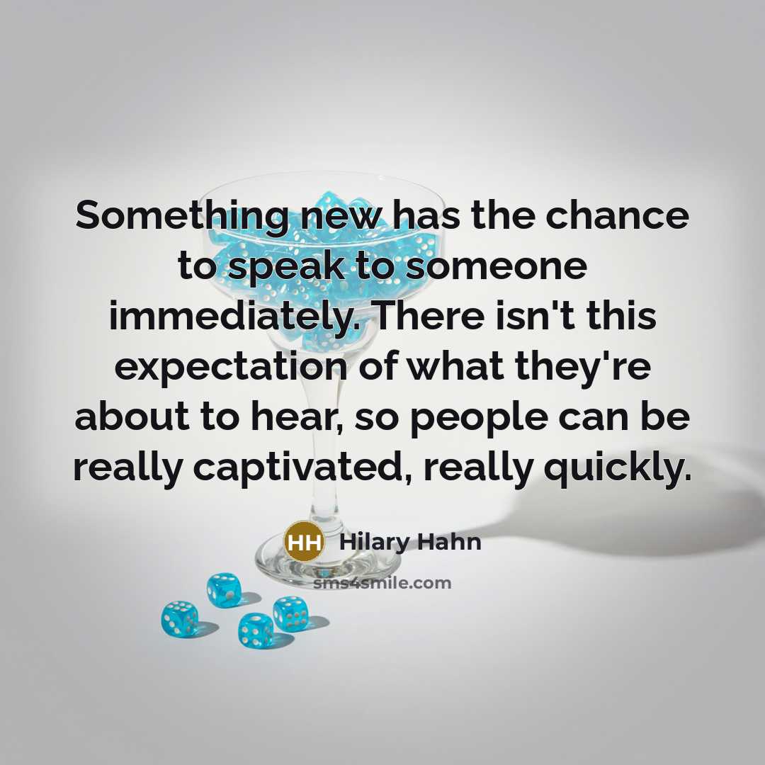 “Something new has the chance to speak to someone immediately.…” quote by Hilary Hahn