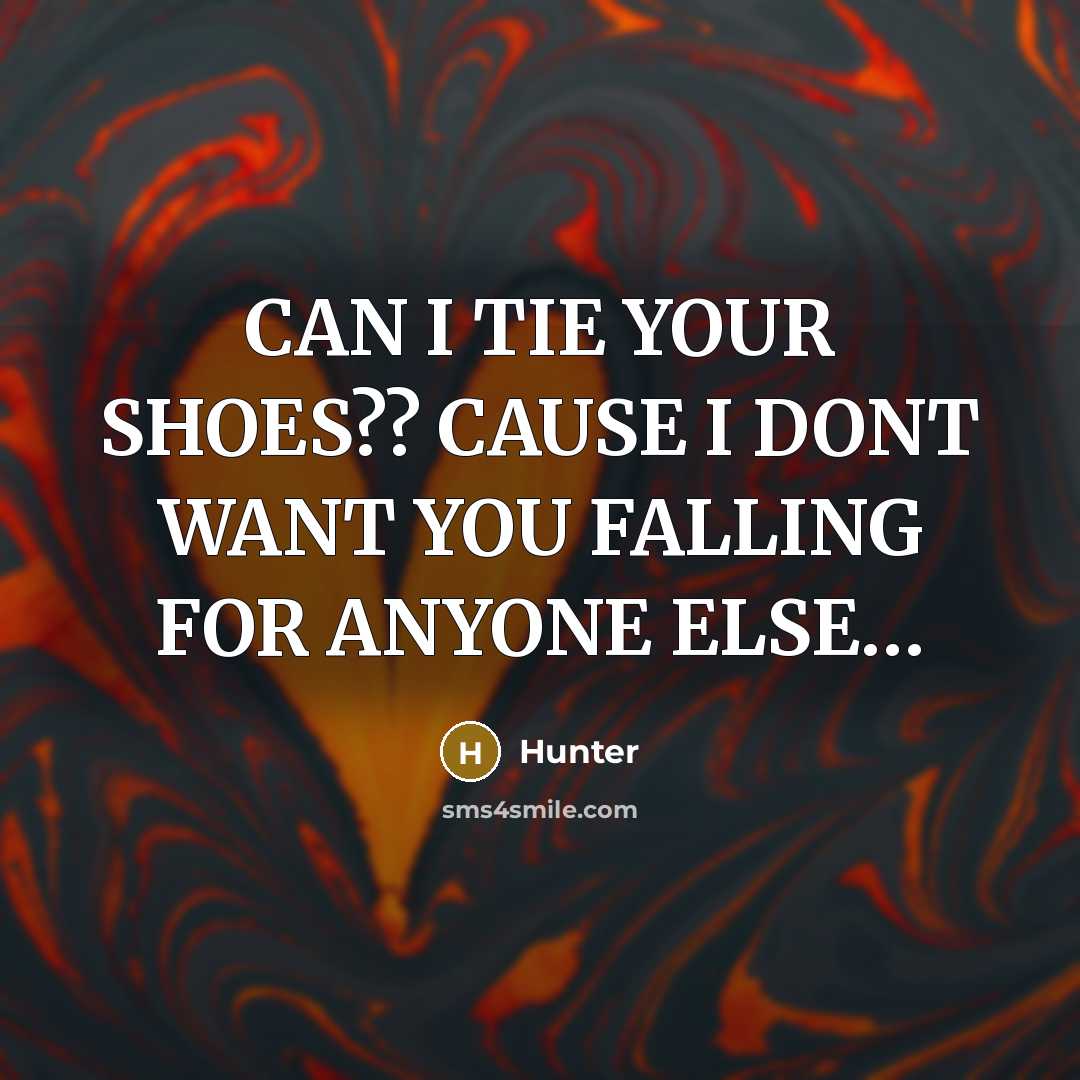 “CAN I TIE YOUR SHOES?? CAUSE I DONT WANT YOU FALLING FOR ANYONE ELSE…” quote by HUNTER