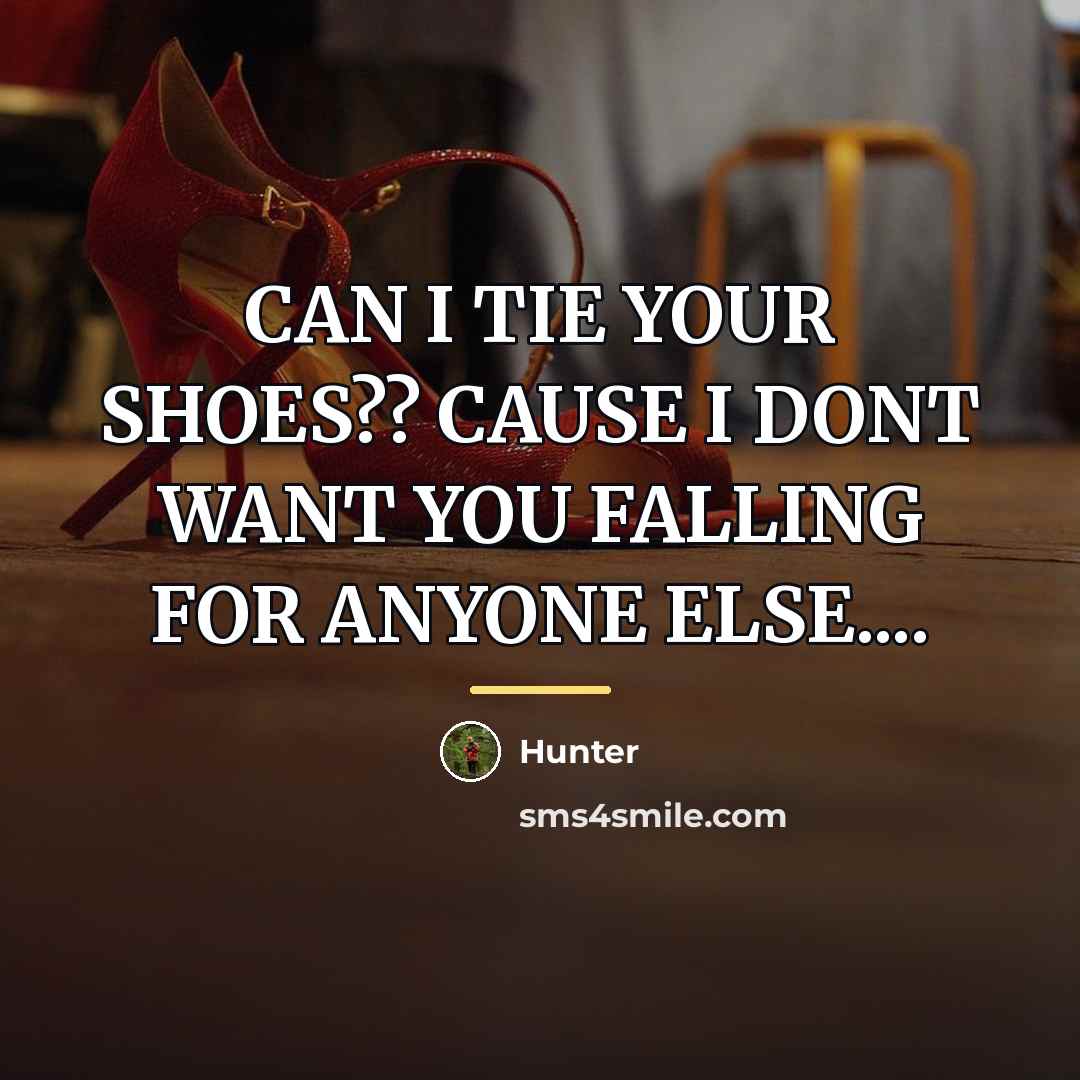 “CAN I TIE YOUR SHOES?? CAUSE I DONT WANT YOU…” quote by HUNTER