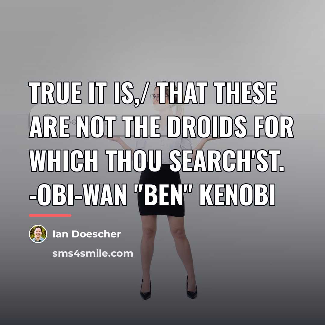 “True it is,/ That these are not the droids for…” quote by Ian Doescher