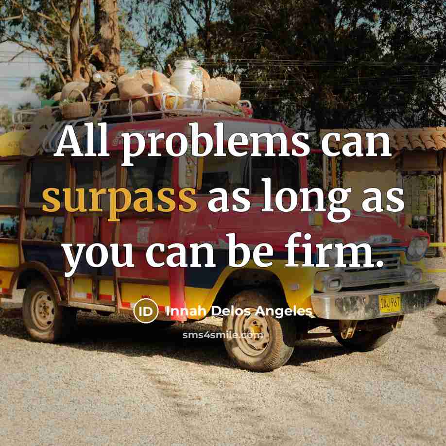 “All problems can surpass as long as you can be…” quote by Innah Delos Angeles