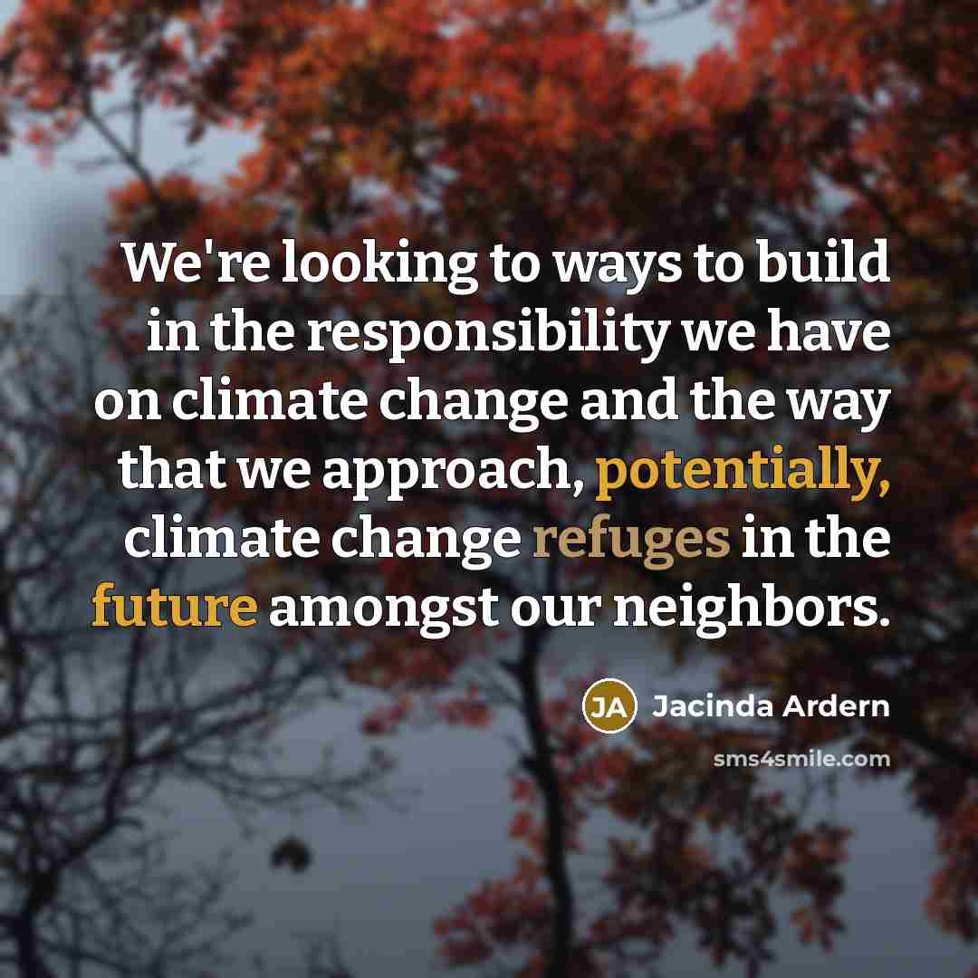“We're looking to ways to build in the responsibility we…” quote by Jacinda Ardern
