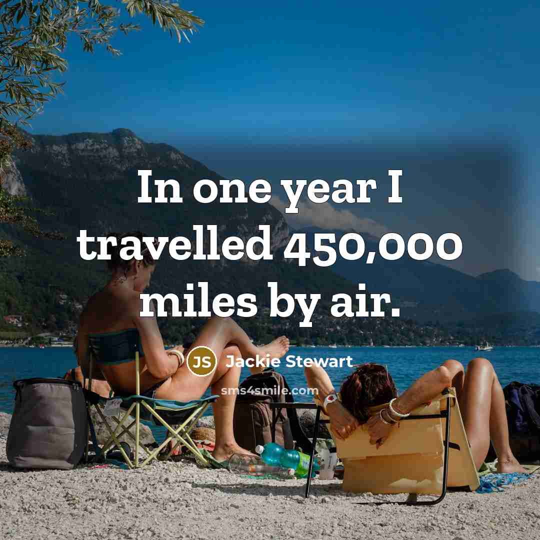 “In one year I travelled 450,000 miles by air.…” quote by Jackie Stewart
