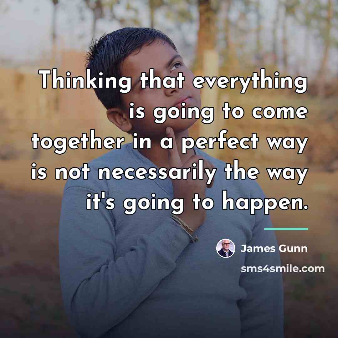 “Thinking that everything is going to come together in a…” quote by James Gunn