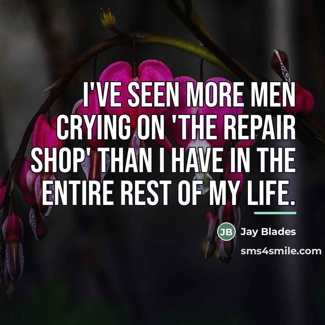 “I've seen more men crying on 'The Repair Shop' than…” quote by Jay Blades