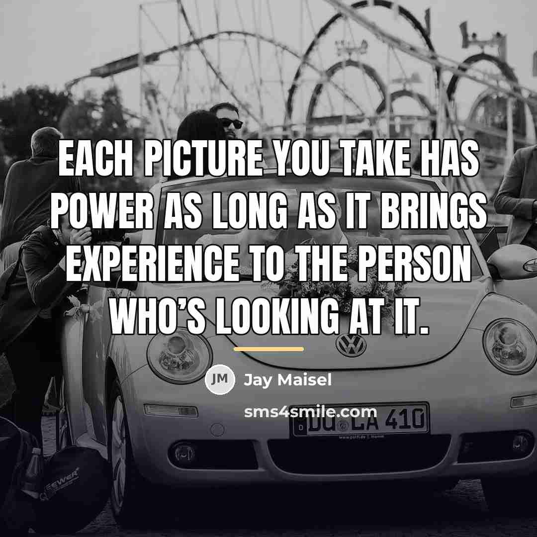 “Each picture you take has power as long as it…” quote by Jay Maisel