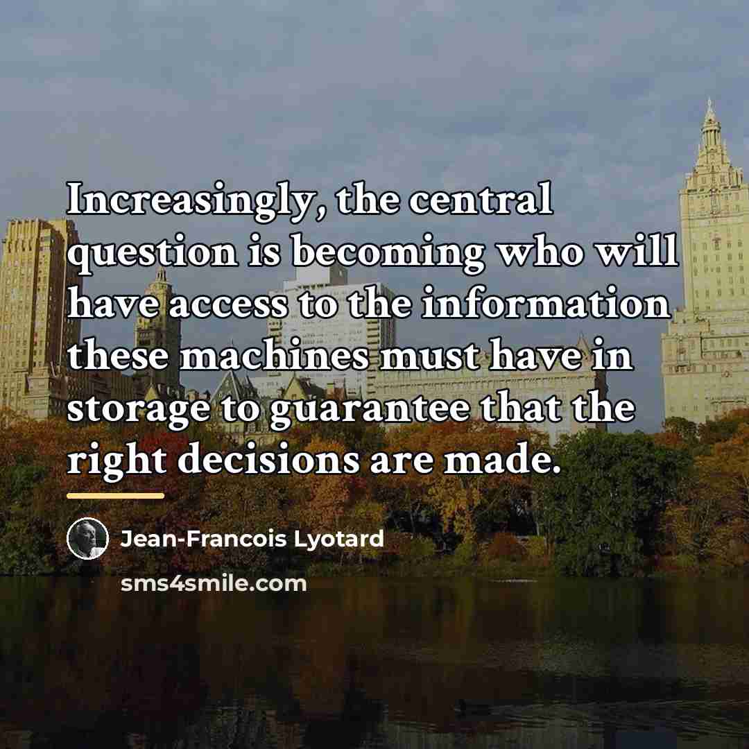 “Increasingly, the central question is becoming who will have access…” quote by Jean-Francois Lyotard