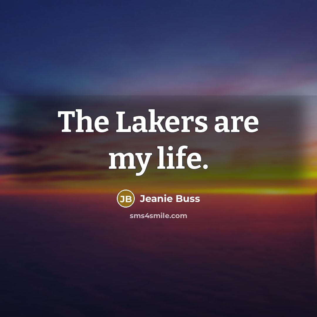 “The Lakers are my life.…” quote by Jeanie Buss