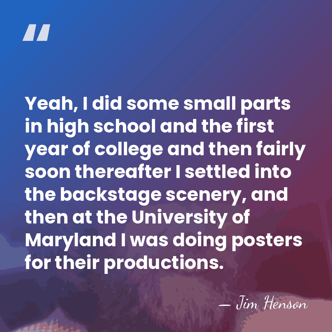 Yeah, I did some small parts in high school and the first&hellip; - Jim Henson
