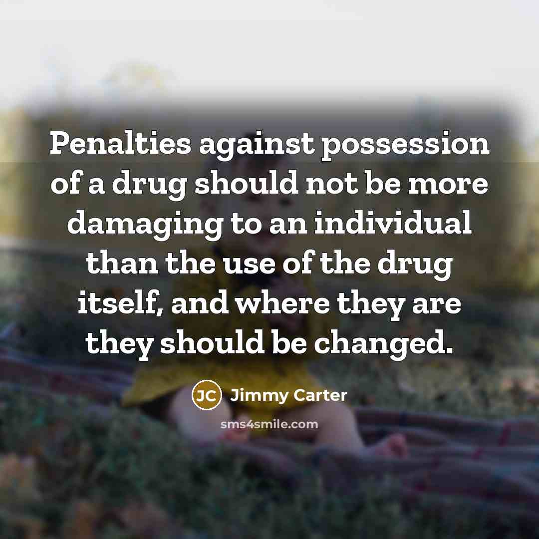 “Penalties against possession of a drug should not be more…” quote by Jimmy Carter