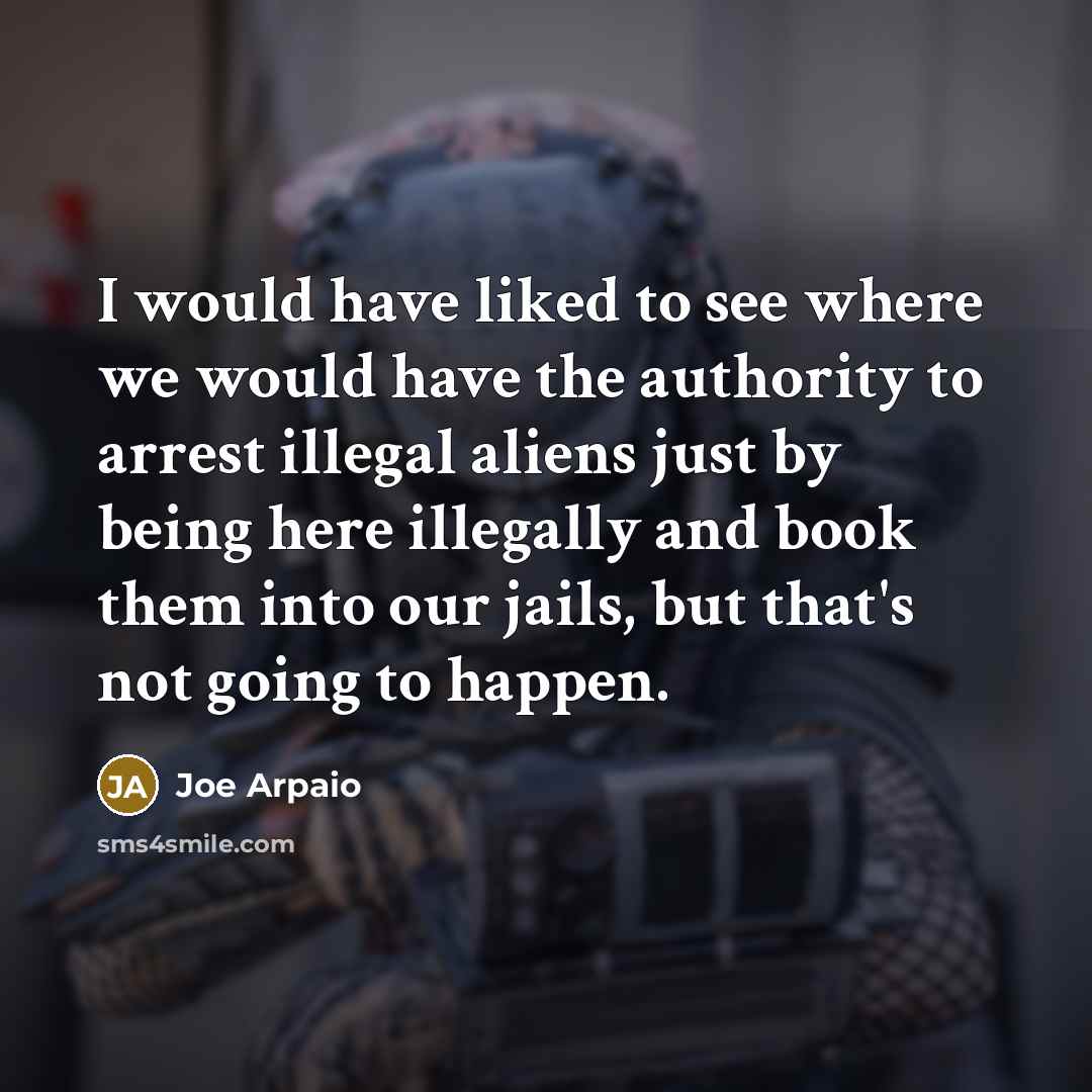 “I would have liked to see where we would have…” quote by Joe Arpaio