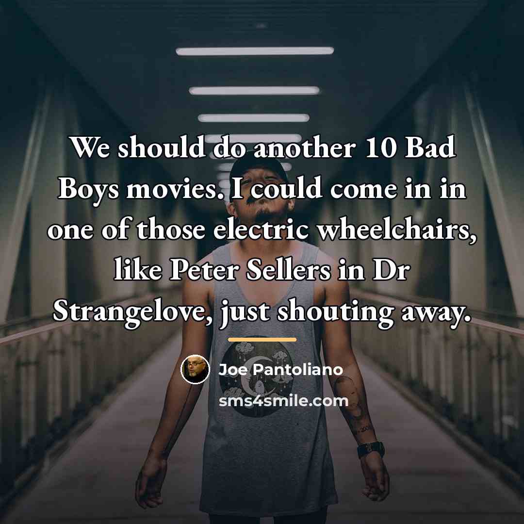 “We should do another 10 Bad Boys movies. I could…” quote by Joe Pantoliano