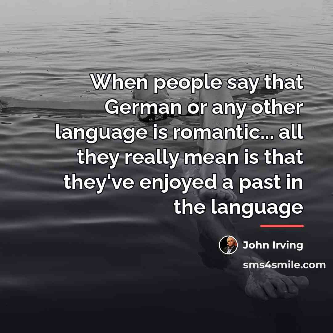 “When people say that German or any other language is…” quote by John Irving