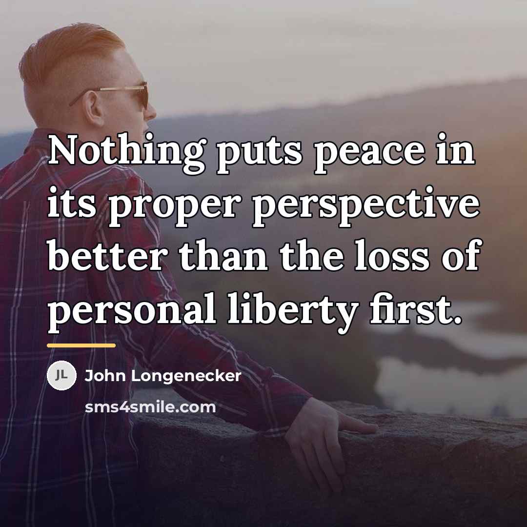 “Nothing puts peace in its proper perspective better than the…” quote by John Longenecker