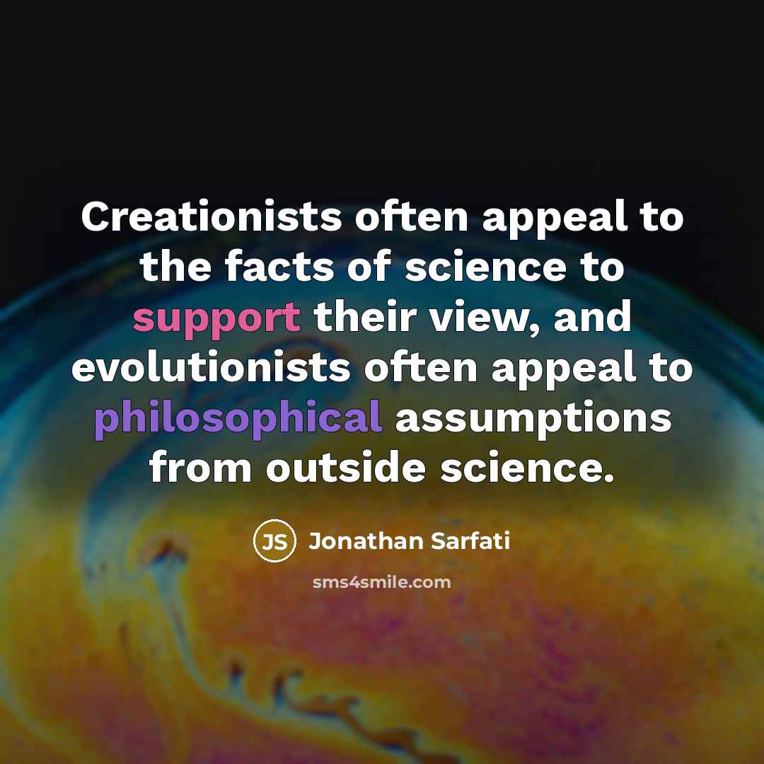 “Creationists often appeal to the facts of science to support…” quote by Jonathan Sarfati