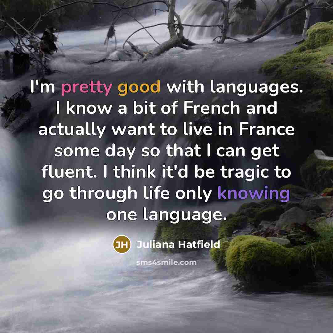 “I'm pretty good with languages. I know a bit of…” quote by Juliana Hatfield