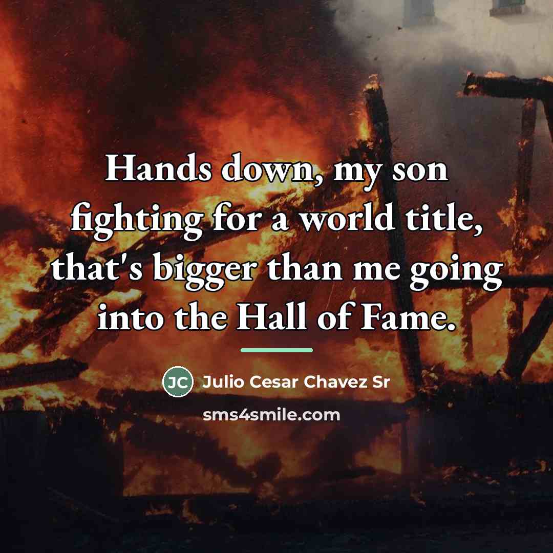 “Hands down, my son fighting for a world title, that's…” quote by Julio Cesar Chavez Sr