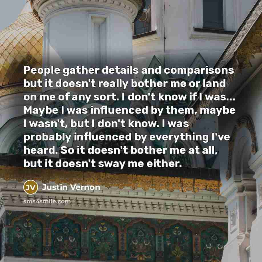 “People gather details and comparisons but it doesn't really bother…” quote by Justin Vernon