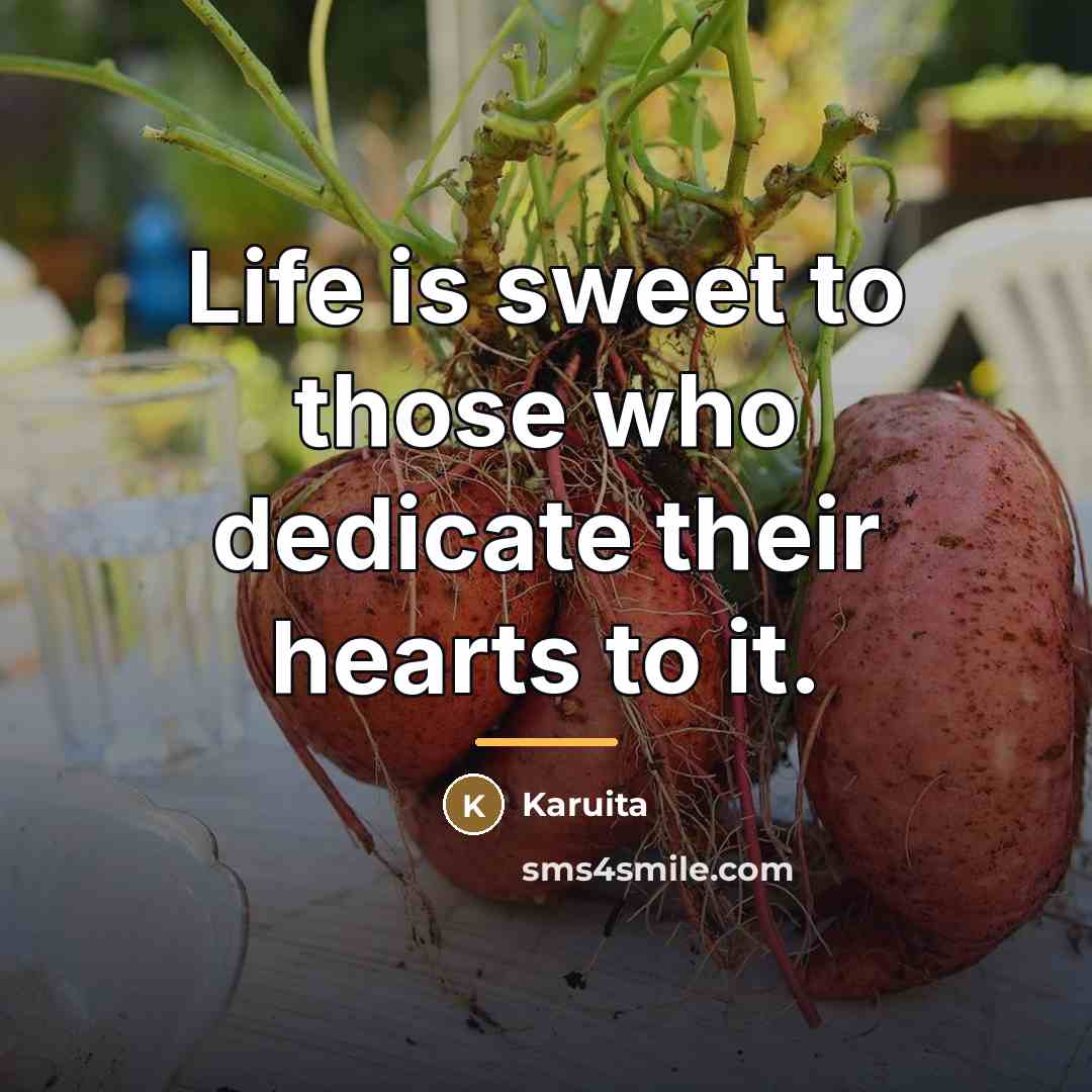 “Life is sweet to those who dedicate their hearts to…” quote by Karuita