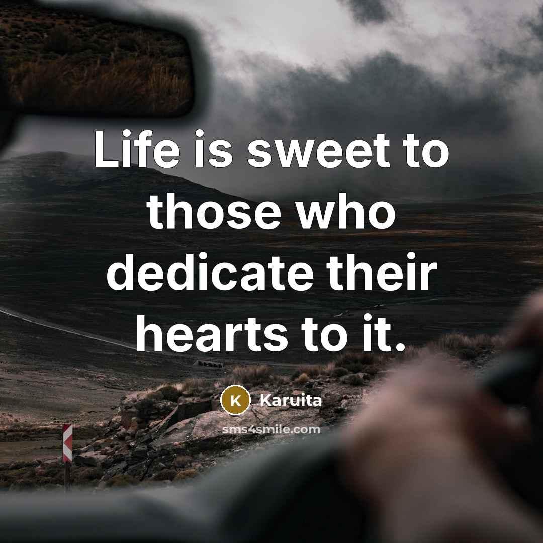 “Life is sweet to those who dedicate their hearts to it.” quote by Karuita