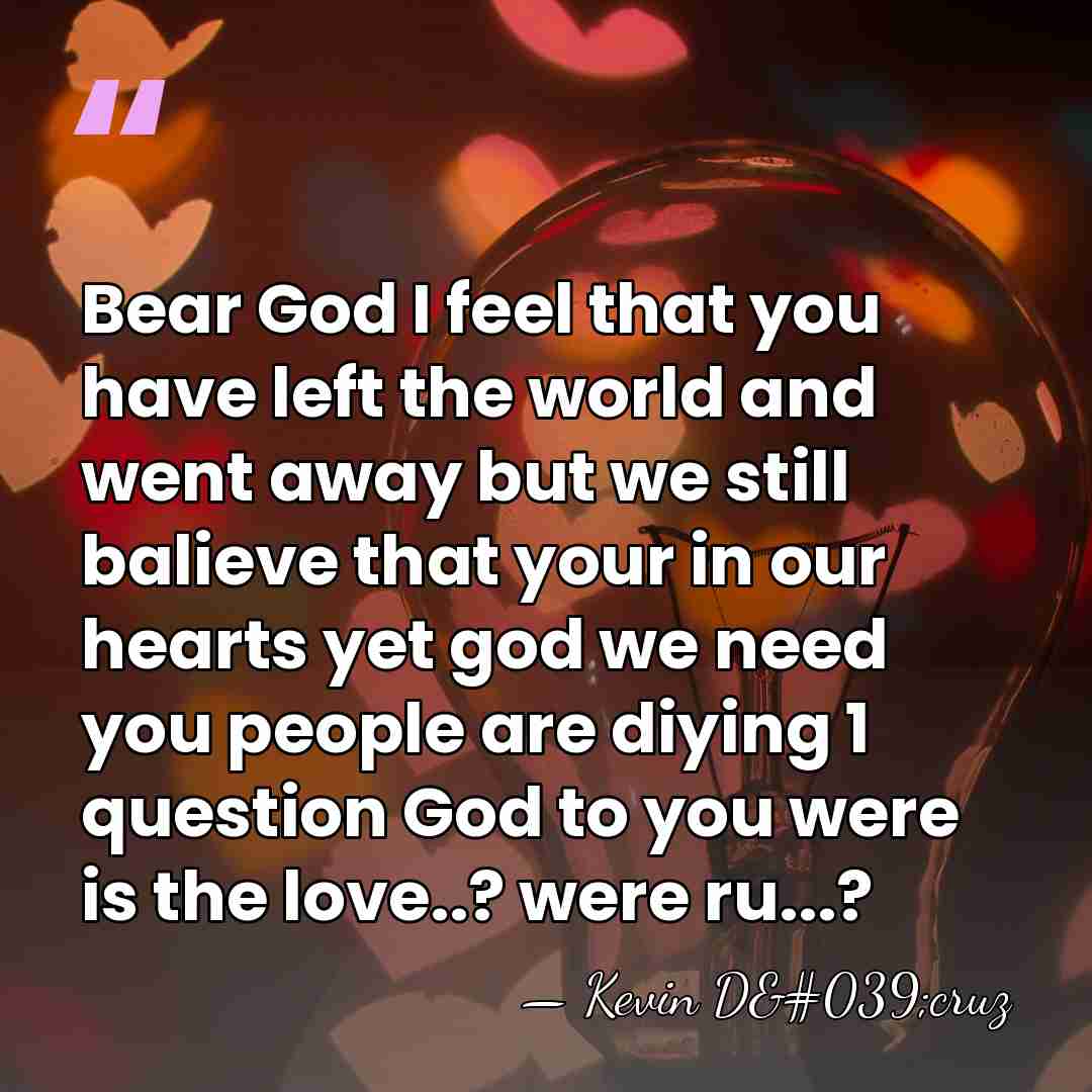 Bear God I feel that you have left the world and went&hellip; - Kevin D'cruz