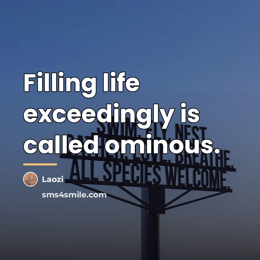 “Filling life exceedingly is called ominous.…” quote by Laozi