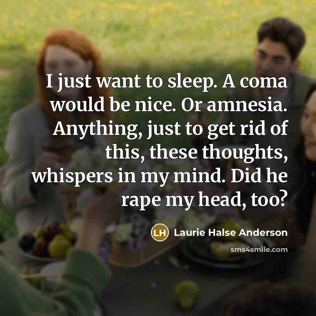 “I just want to sleep. A coma would be nice.…” quote by Laurie Halse Anderson