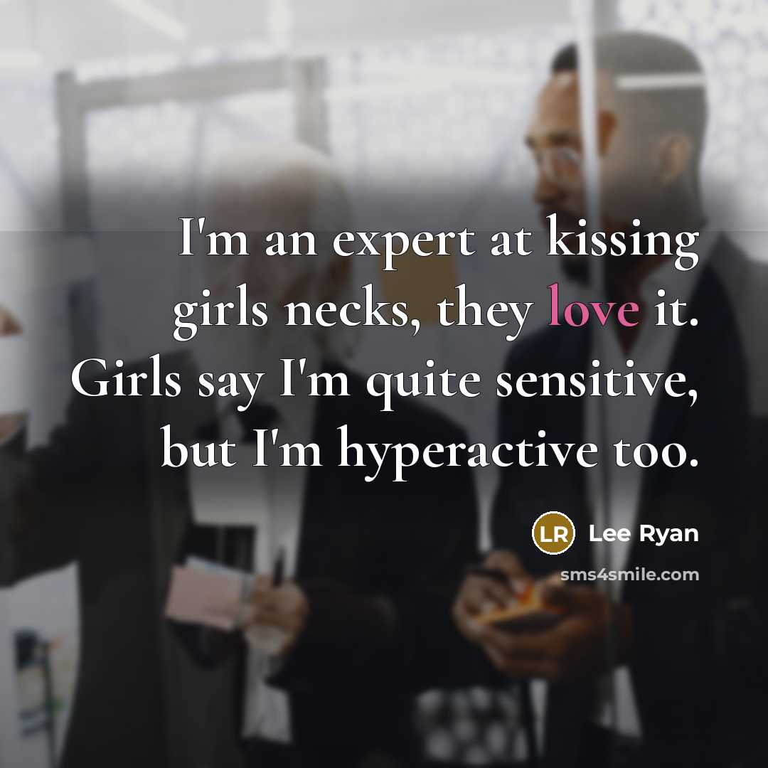 “I'm an expert at kissing girls necks, they love it.…” quote by Lee Ryan