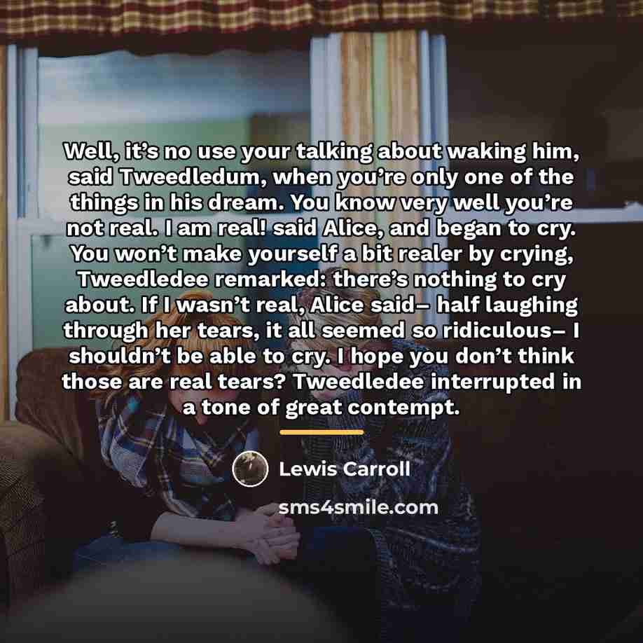 “Well, it’s no use your talking about waking him, said…” quote by Lewis Carroll