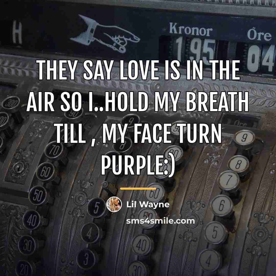 “They say love is in the air so i..hold my…” quote by Lil Wayne