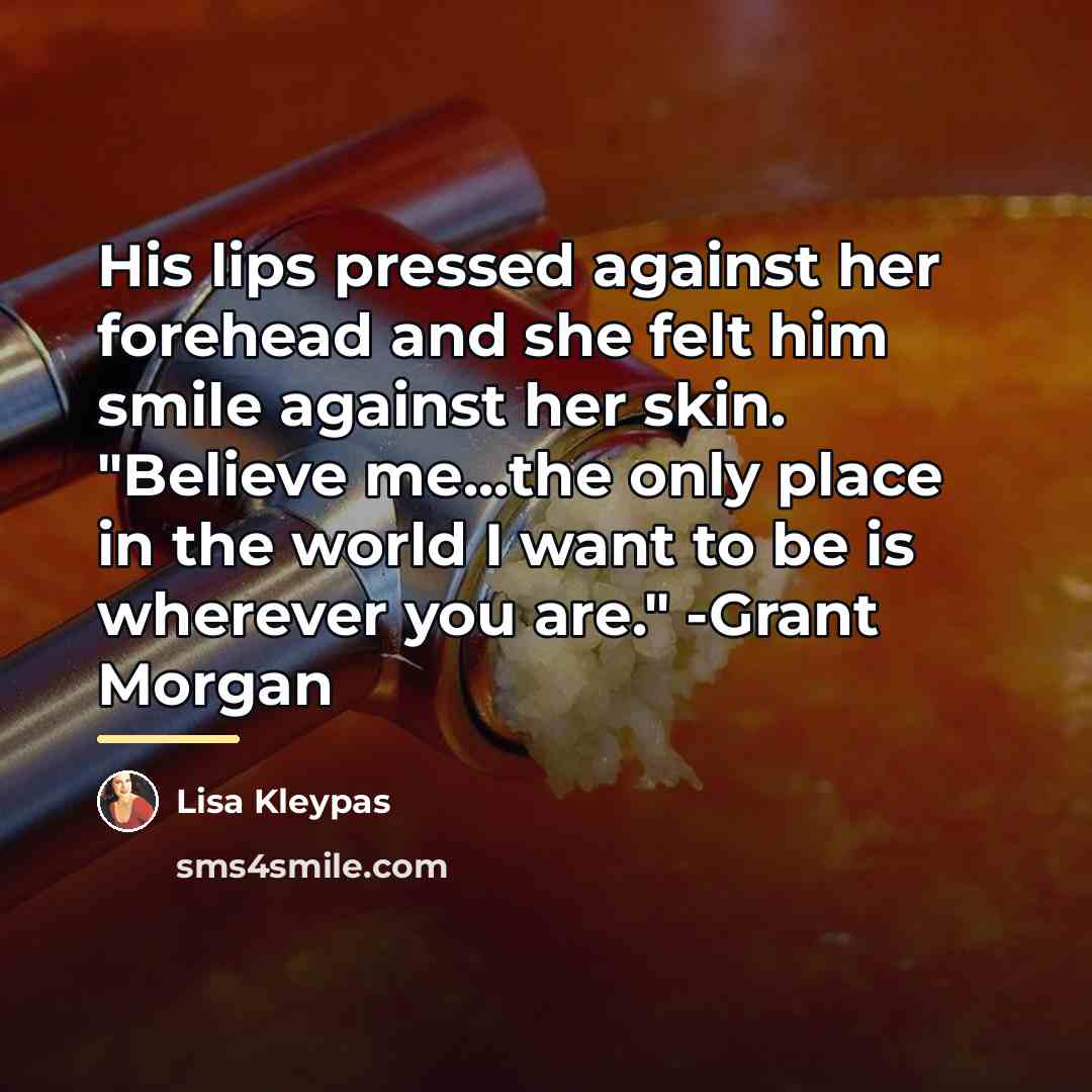 “His lips pressed against her forehead and she felt him…” quote by Lisa Kleypas