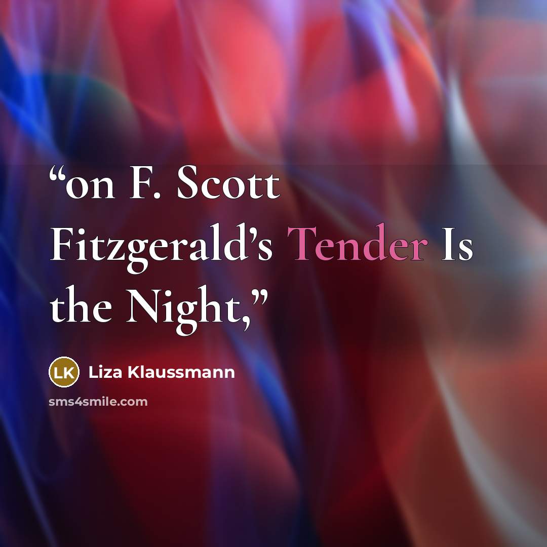 “on F. Scott Fitzgerald’s Tender Is the Night,” quote by Liza Klaussmann
