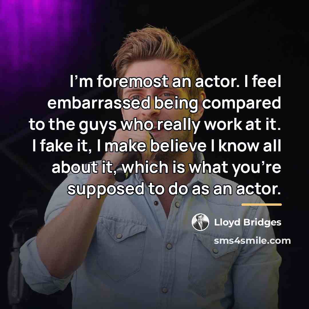 “I'm foremost an actor. I feel embarrassed being compared to…” quote by Lloyd Bridges