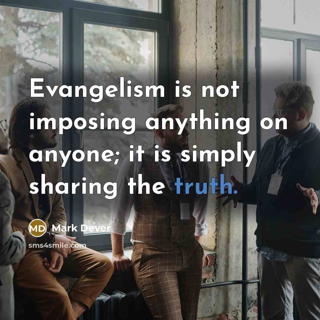 “Evangelism is not imposing anything on anyone; it is simply…” quote by Mark Dever