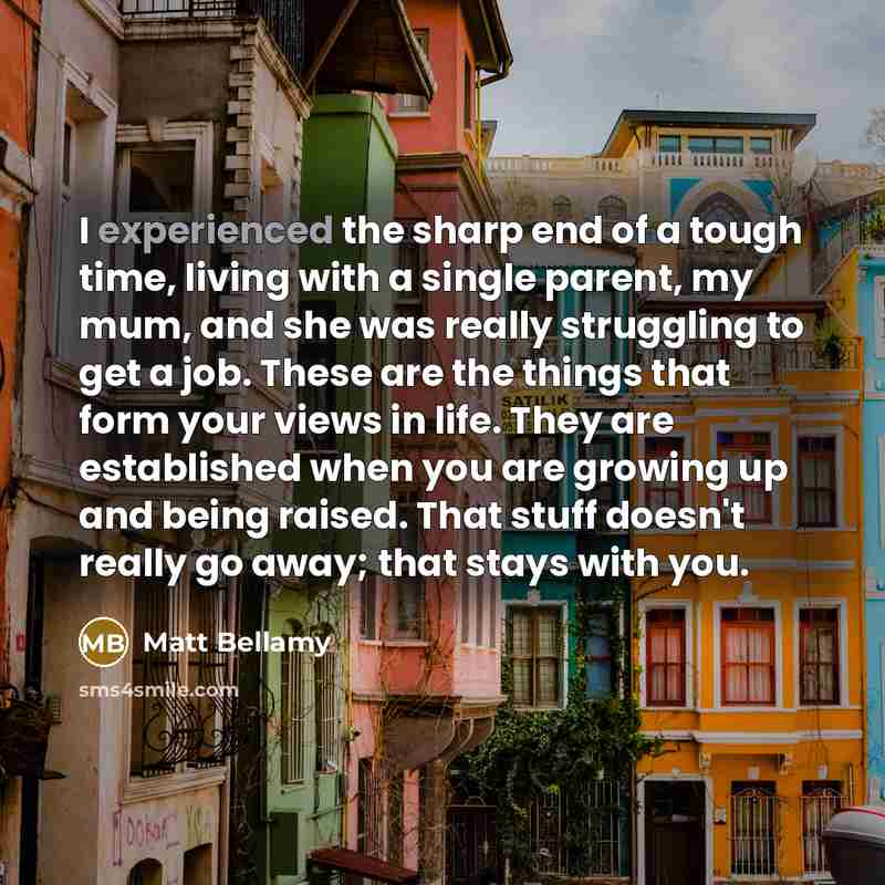 “I experienced the sharp end of a tough time, living…” quote by Matt Bellamy