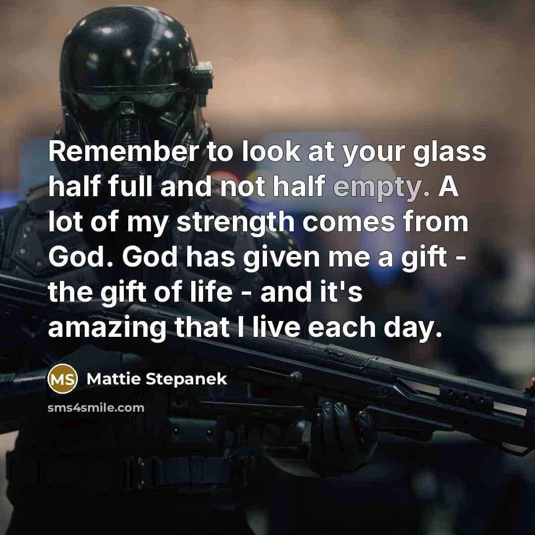 “Remember to look at your glass half full and not…” quote by Mattie Stepanek