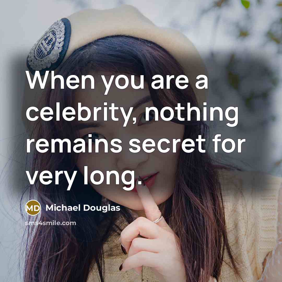 “When you are a celebrity, nothing remains secret for very…” quote by Michael Douglas