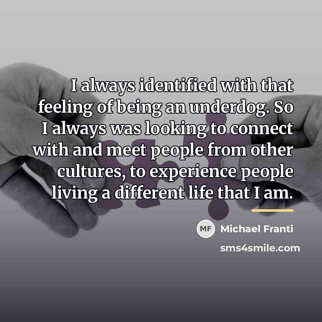 “I always identified with that feeling of being an underdog.…” quote by Michael Franti
