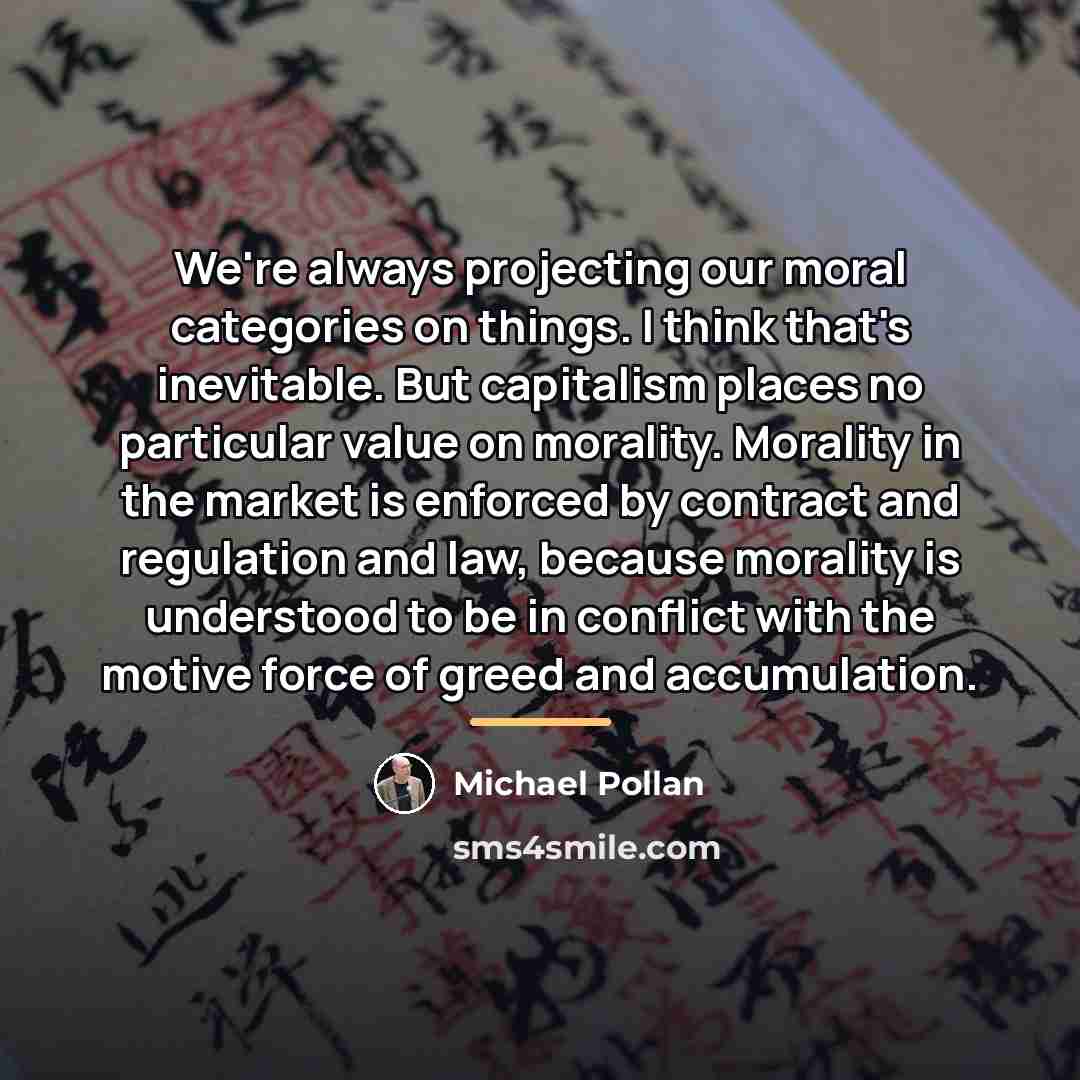 “We're always projecting our moral categories on things. I think…” quote by Michael Pollan