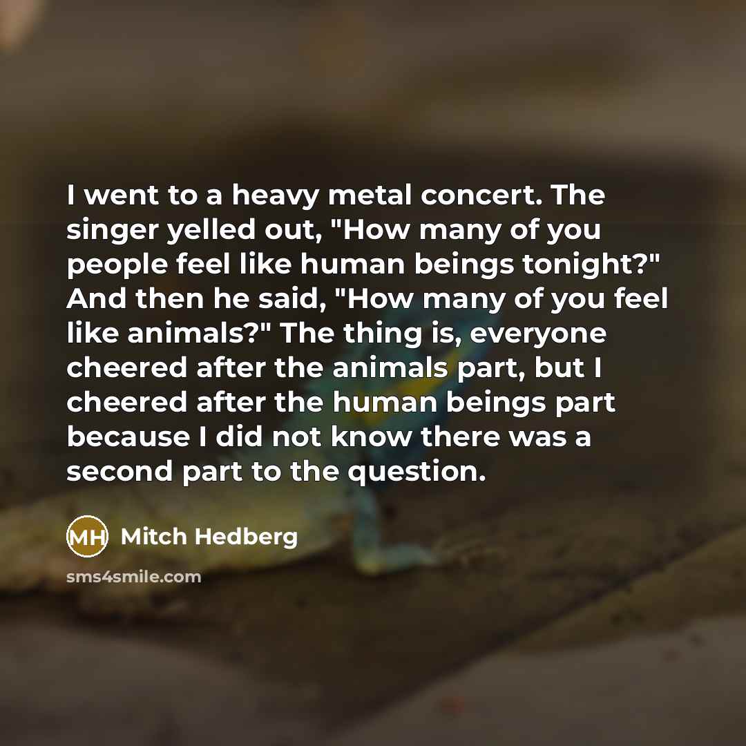 “I went to a heavy metal concert. The singer yelled…” quote by Mitch Hedberg