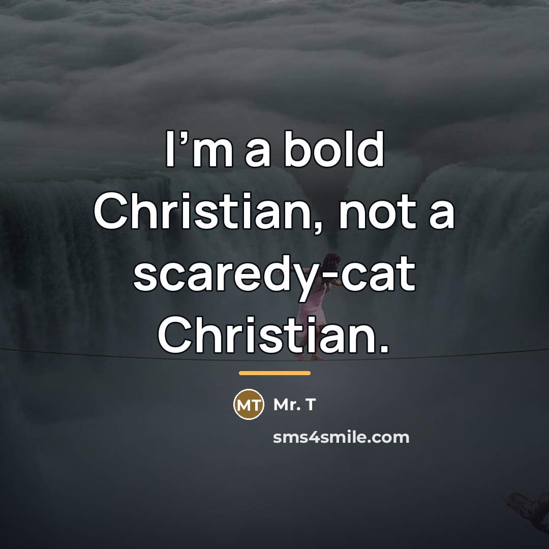 “I'm a bold Christian, not a scaredy-cat Christian.…” quote by Mr. T