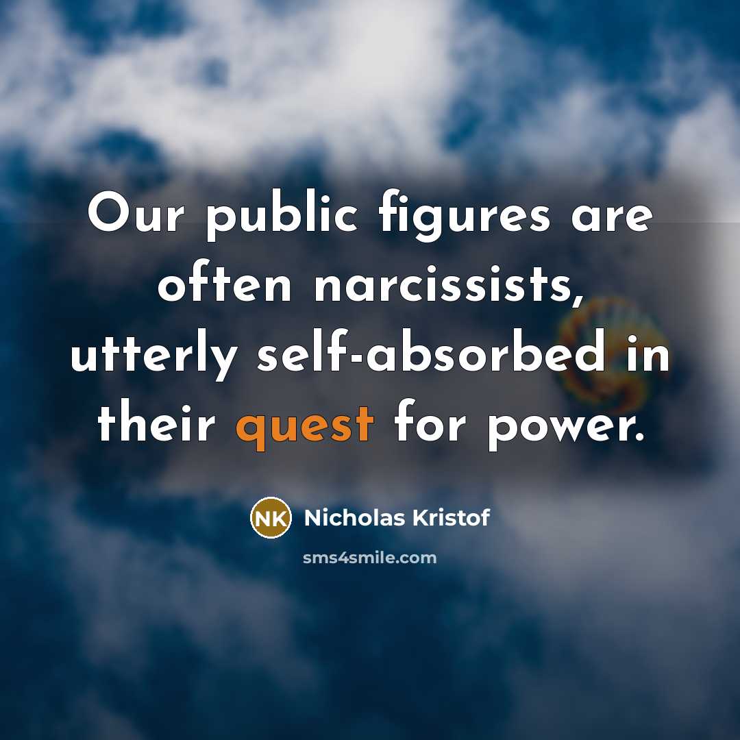 “Our public figures are often narcissists, utterly self-absorbed in their…” quote by Nicholas Kristof