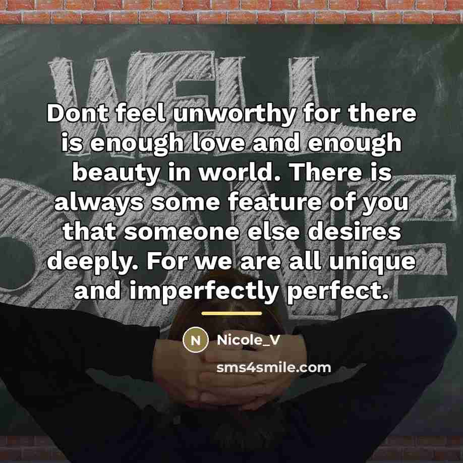 “Dont feel unworthy for there is enough love and enough…” quote by Anonymous