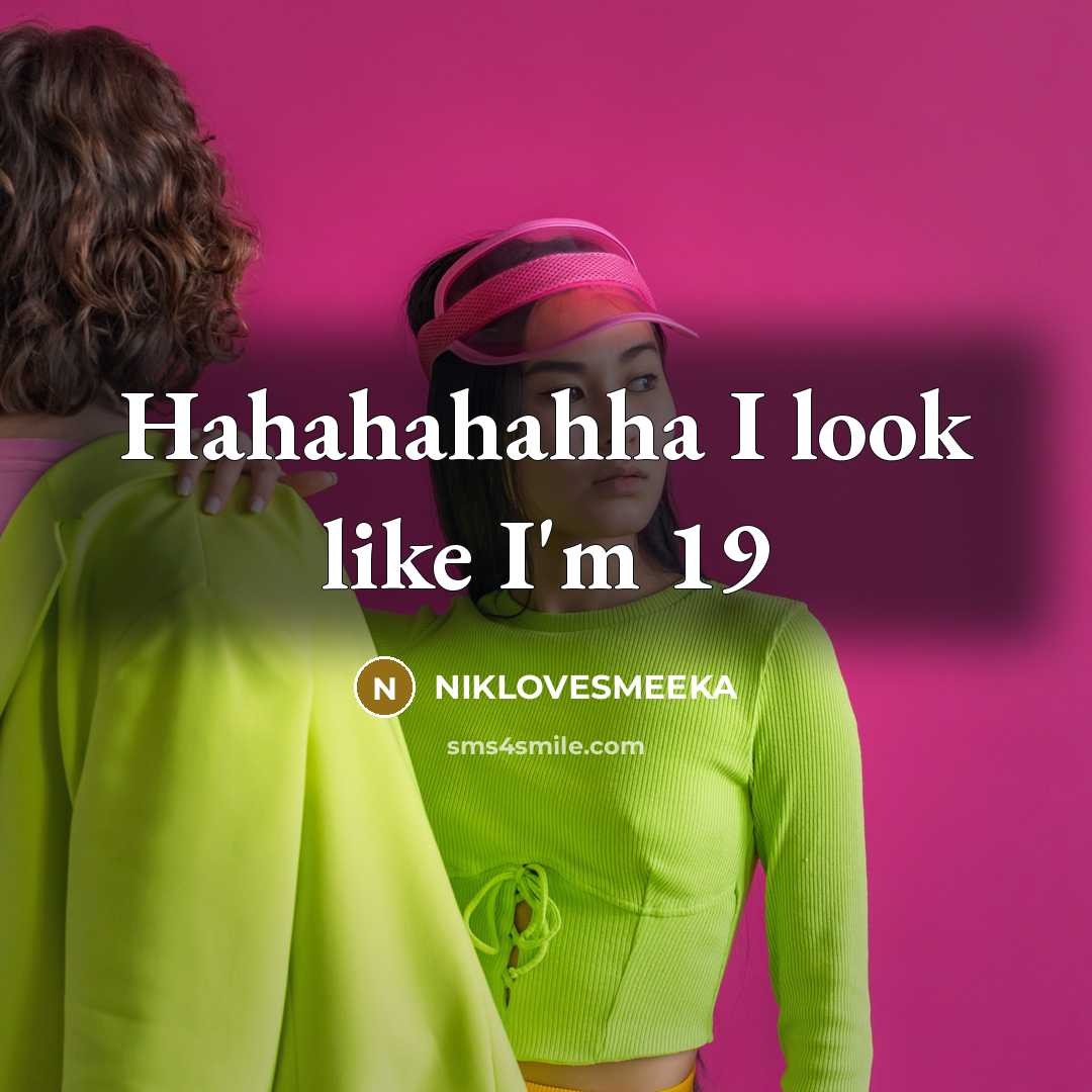 “Hahahahahha I look like I'm 19…” quote by NIKLOVESMEEKA