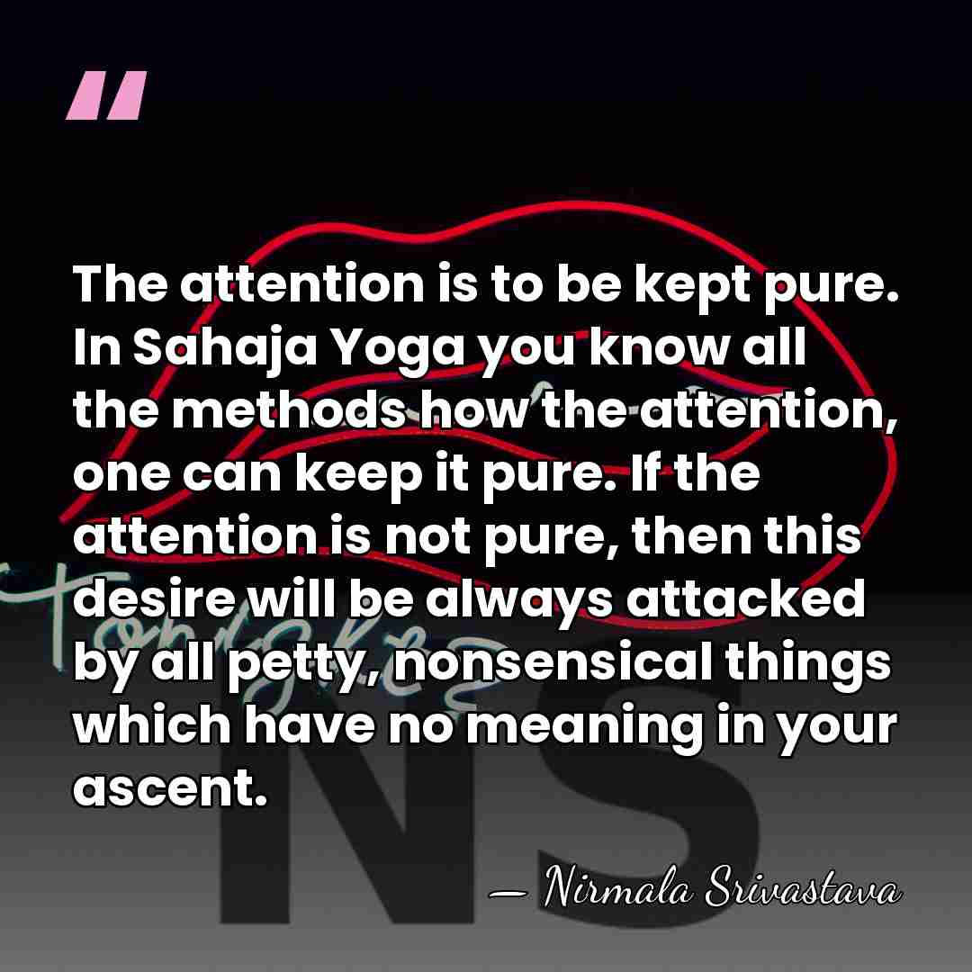 The attention is to be kept pure. In Sahaja Yoga you know&hellip; - Nirmala Srivastava