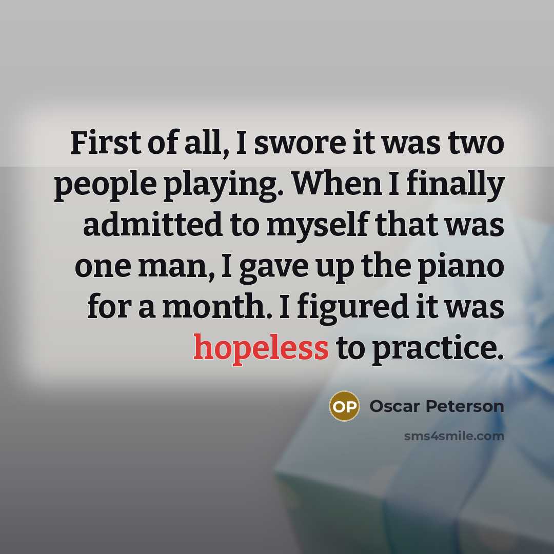“First of all, I swore it was two people playing.…” quote by Oscar Peterson