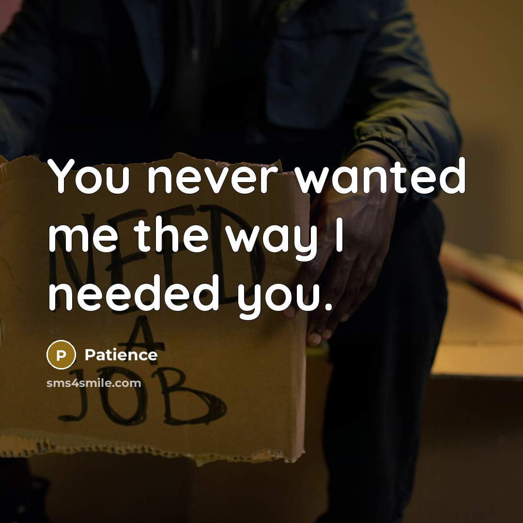 “You never wanted me the way I needed you.…” quote by Patience