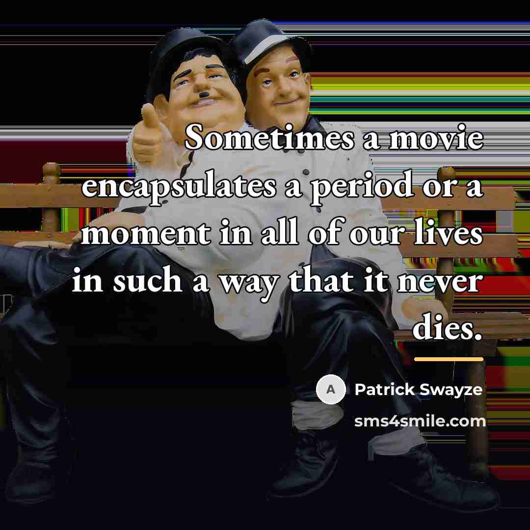 “Sometimes a movie encapsulates a period or a moment in…” quote by Patrick Swayze