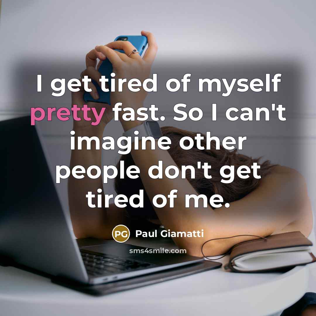 “I get tired of myself pretty fast. So I can't…” quote by Paul Giamatti