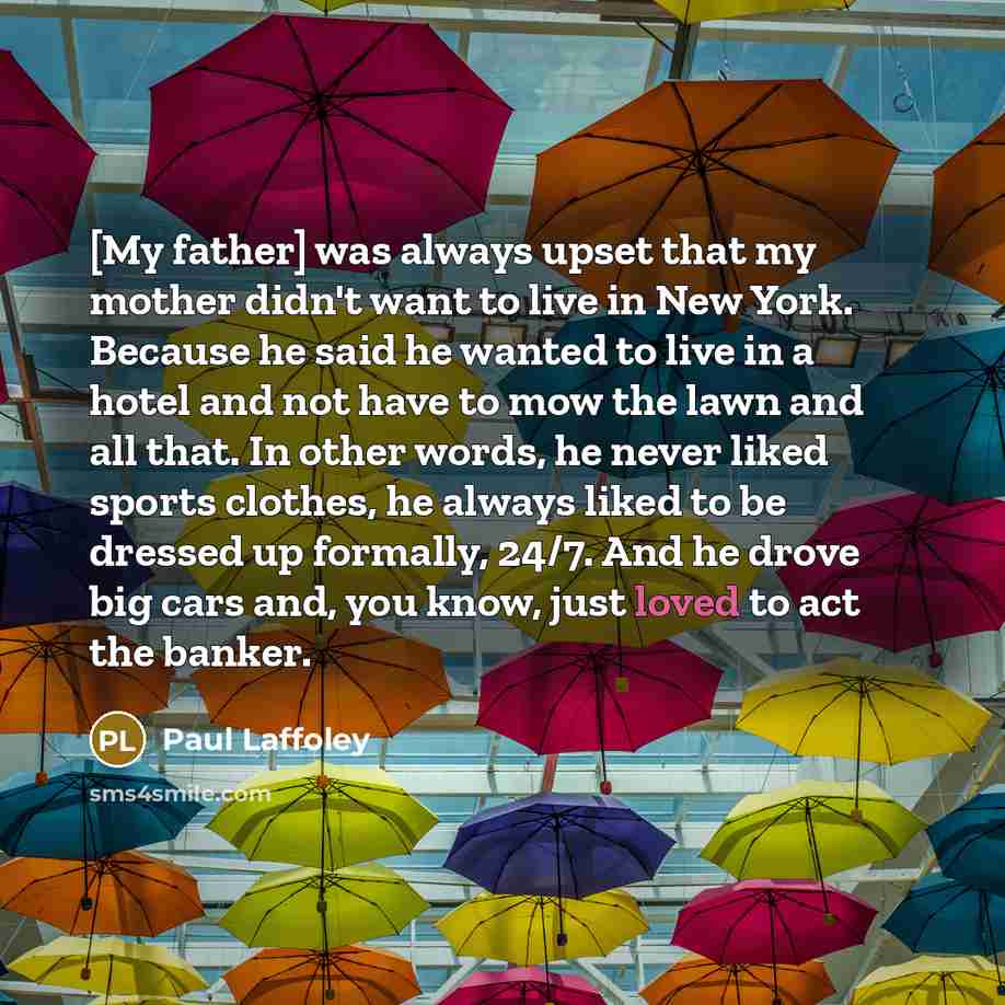 “[My father] was always upset that my mother didn't want…” quote by Paul Laffoley